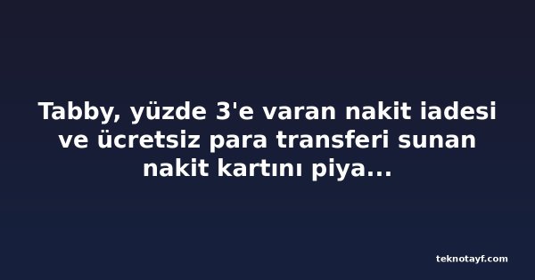 Tabby, yüzde 3'e varan nakit iadesi ve ücretsiz para transferi sunan nakit kartını piyasaya sürdü