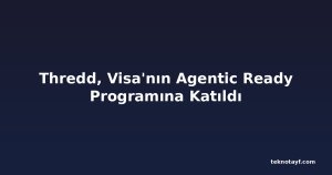 Thredd, Visa'nın Agentic Ready Programına Katıldı