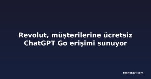 Revolut, müşterilerine ücretsiz ChatGPT Go erişimi sunuyor