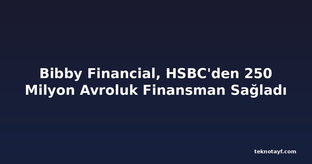 Bibby Financial, HSBC'den 250 Milyon Avroluk Finansman Sağladı