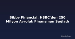 Bibby Financial, HSBC'den 250 Milyon Avroluk Finansman Sağladı