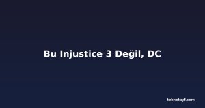 Bu Injustice 3 Değil, DC