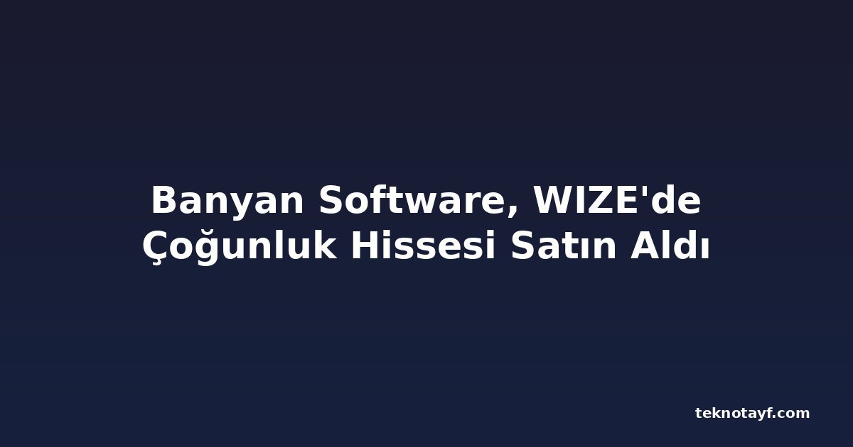 Banyan Software, WIZE'de Çoğunluk Hissesi Satın Aldı