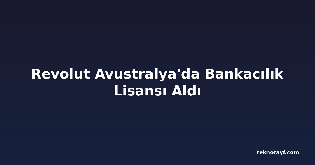 Revolut Avustralya'da Bankacılık Lisansı Aldı