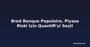 Bred Banque Populaire, Piyasa Riski İçin Quantifi'yi Seçti