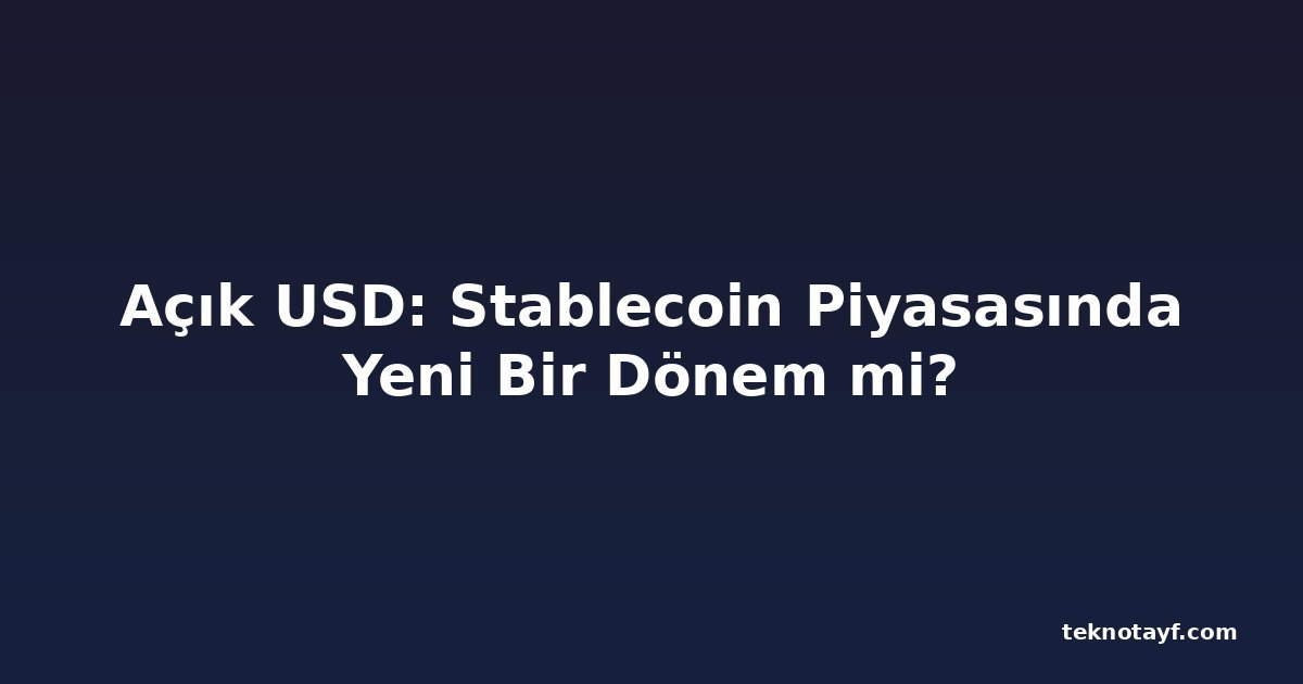 Açık USD: Stablecoin Piyasasında Yeni Bir Dönem mi?
