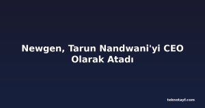 Newgen, Tarun Nandwani'yi CEO Olarak Atadı