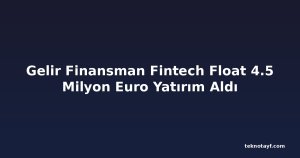 Gelir Finansman Fintech Float 4.5 Milyon Euro Yatırım Aldı