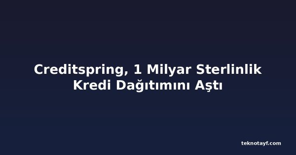 Creditspring, 1 Milyar Sterlinlik Kredi Dağıtımını Aştı