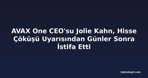 AVAX One CEO'su Jolie Kahn, Hisse Çöküşü Uyarısından Günler Sonra İstifa Etti