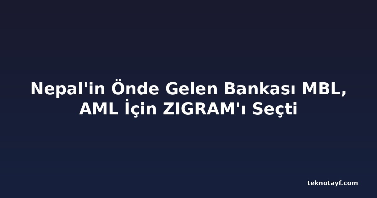 Nepal'in Önde Gelen Bankası MBL, AML İçin ZIGRAM'ı Seçti