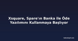 Xsquare, Spare'ın Banka ile Öde Yazılımını Kullanmaya Başlıyor