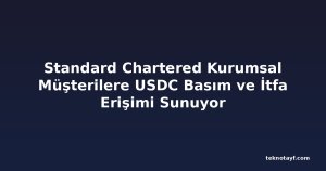 Standard Chartered Kurumsal Müşterilere USDC Basım ve İtfa Erişimi Sunuyor
