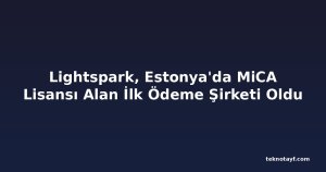 Lightspark, Estonya'da MiCA Lisansı Alan İlk Ödeme Şirketi Oldu