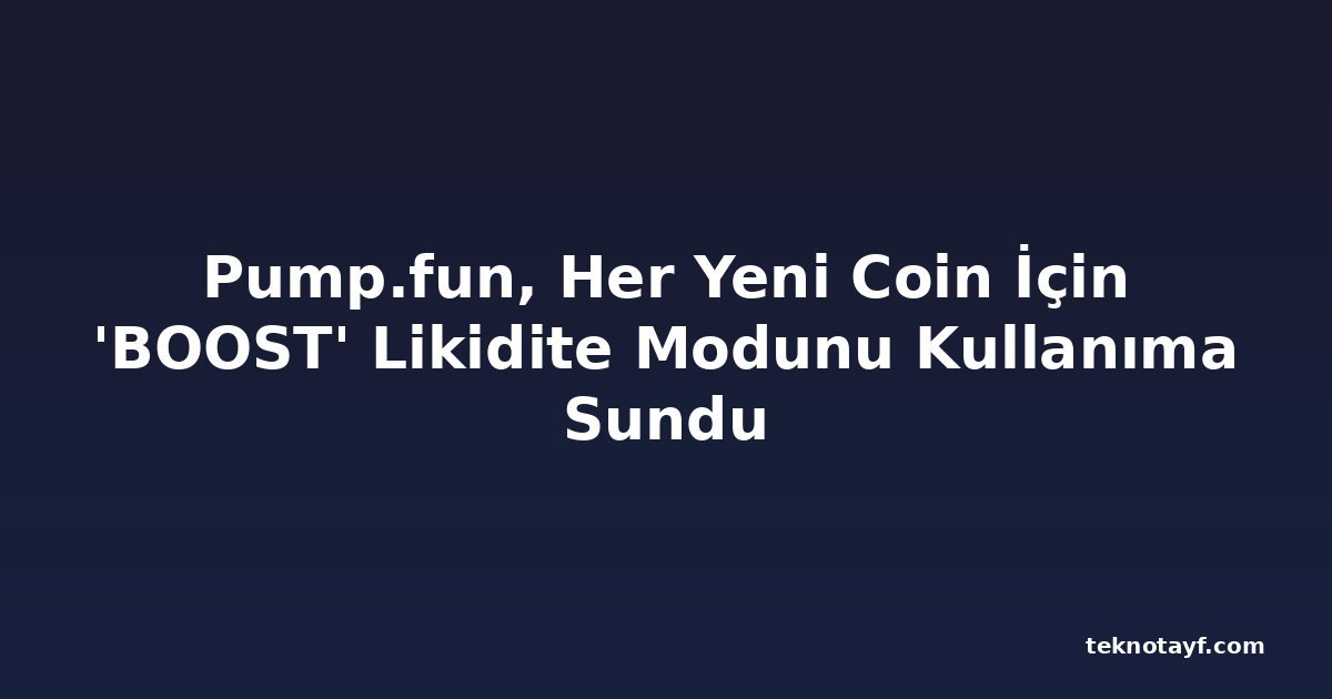 Pump.fun, Her Yeni Coin İçin 'BOOST' Likidite Modunu Kullanıma Sundu