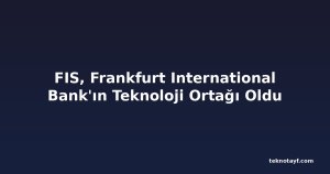 FIS, Frankfurt International Bank'ın Teknoloji Ortağı Oldu