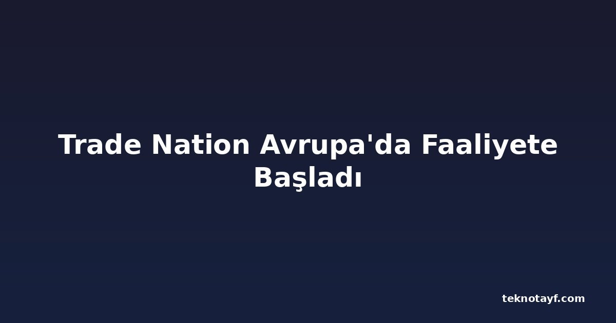 Trade Nation Avrupa'da Faaliyete Başladı