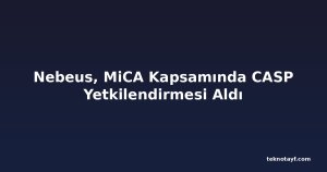 Nebeus, MiCA Kapsamında CASP Yetkilendirmesi Aldı