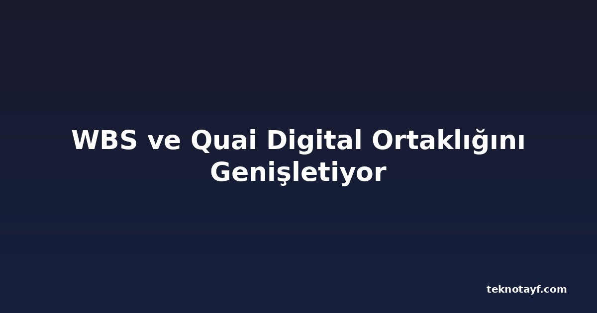 WBS ve Quai Digital Ortaklığını Genişletiyor