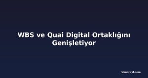 WBS ve Quai Digital Ortaklığını Genişletiyor