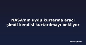 NASA'nın uydu kurtarma aracı şimdi kendisi kurtarılmayı bekliyor