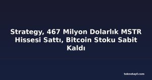 Strategy, 467 Milyon Dolarlık MSTR Hissesi Sattı, Bitcoin Stoku Sabit Kaldı
