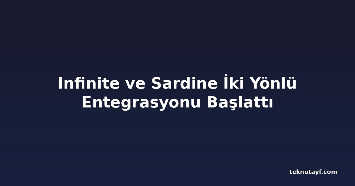 Infinite ve Sardine İki Yönlü Entegrasyonu Başlattı