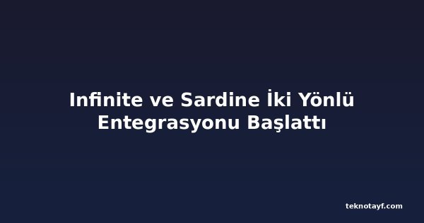 Infinite ve Sardine İki Yönlü Entegrasyonu Başlattı