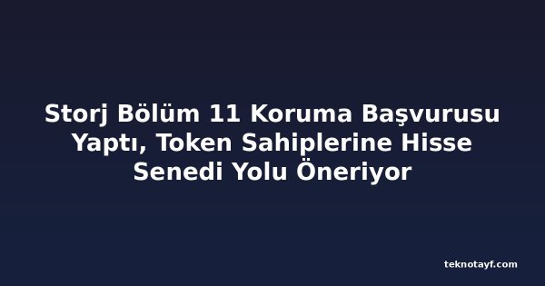 Storj Bölüm 11 Koruma Başvurusu Yaptı, Token Sahiplerine Hisse Senedi Yolu Öneriyor
