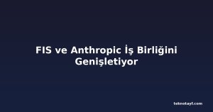 FIS ve Anthropic İş Birliğini Genişletiyor