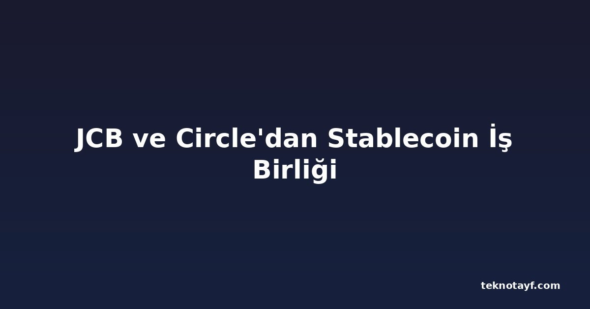 JCB ve Circle'dan Stablecoin İş Birliği