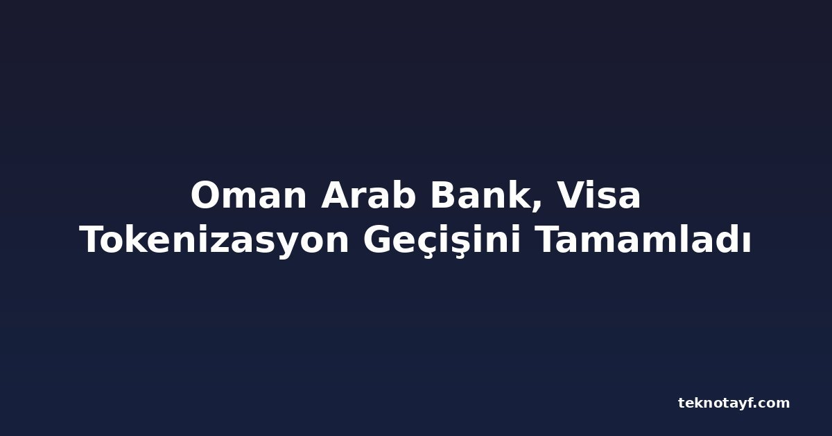 Oman Arab Bank, Visa Tokenizasyon Geçişini Tamamladı