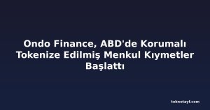 Ondo Finance, ABD'de Korumalı Tokenize Edilmiş Menkul Kıymetler Başlattı