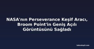 NASA'nın Perseverance Keşif Aracı, Broom Point'in Geniş Açılı Görüntüsünü Sağladı