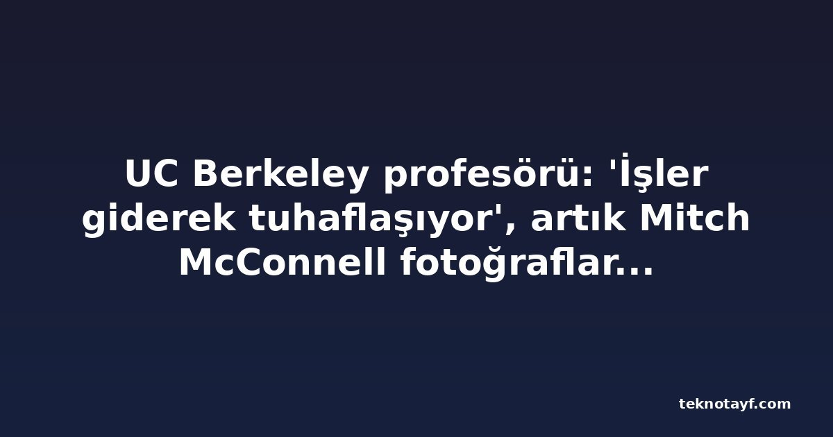 UC Berkeley profesörü: 'İşler giderek tuhaflaşıyor', artık Mitch McConnell fotoğraflarına bile güvenilmiyor
