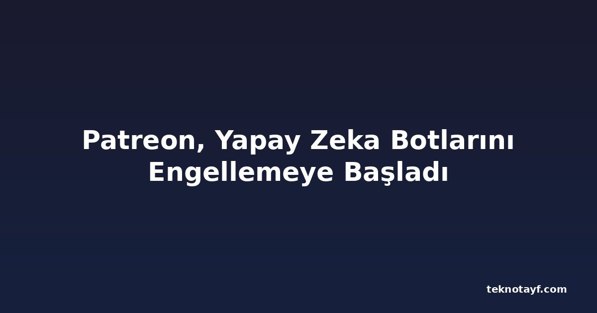 Patreon, Yapay Zeka Botlarını Engellemeye Başladı