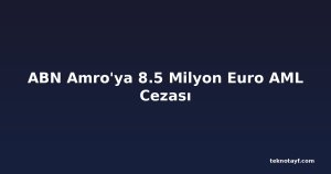 ABN Amro'ya 8.5 Milyon Euro AML Cezası