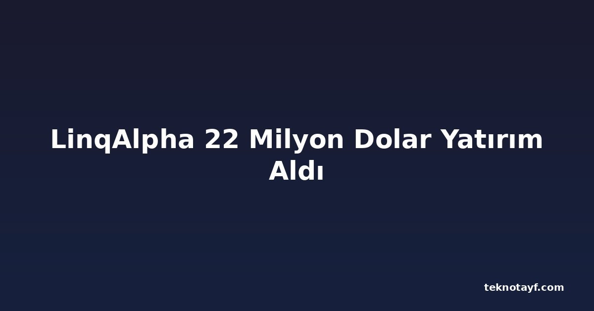 LinqAlpha 22 Milyon Dolar Yatırım Aldı