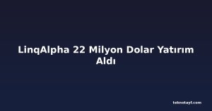 LinqAlpha 22 Milyon Dolar Yatırım Aldı