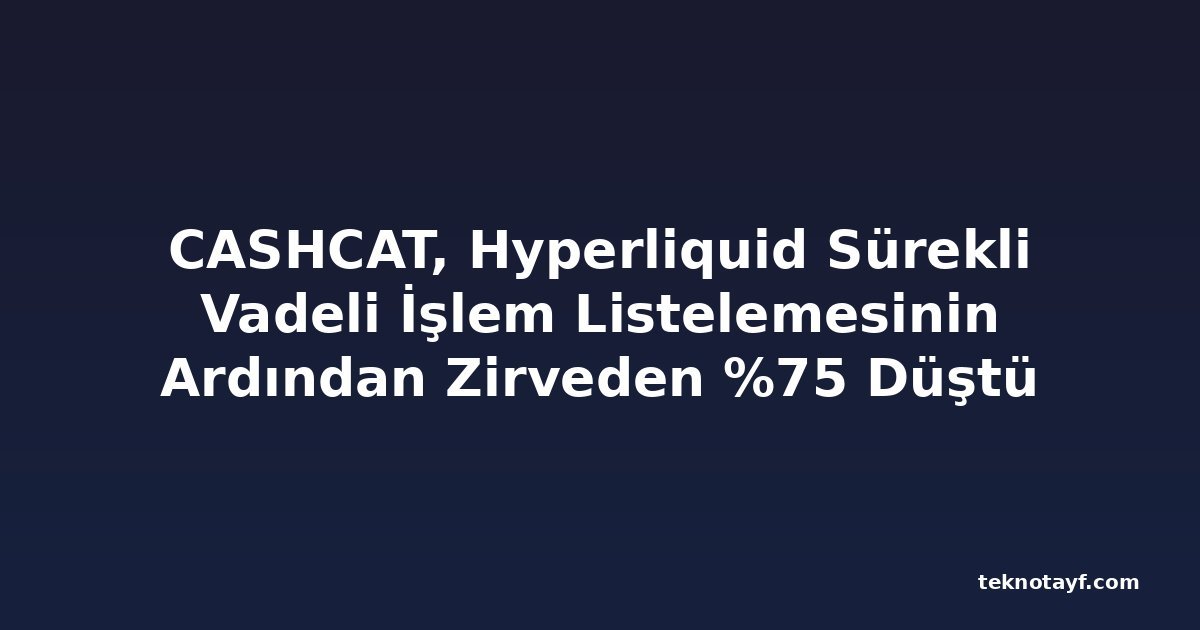CASHCAT, Hyperliquid Sürekli Vadeli İşlem Listelemesinin Ardından Zirveden %75 Düştü