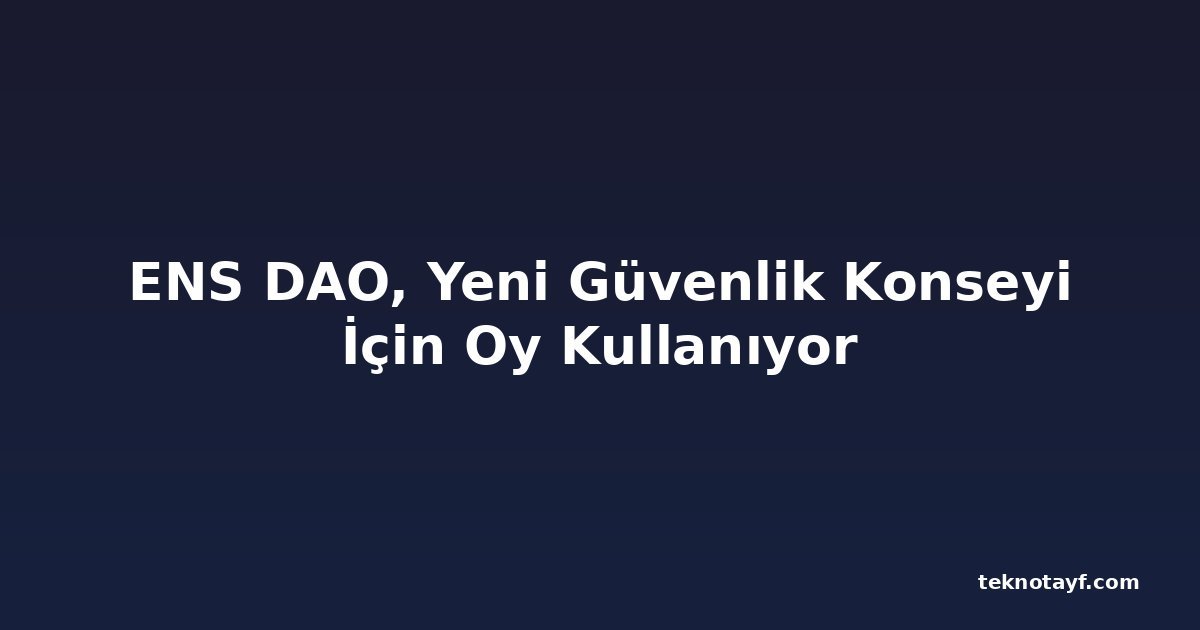 ENS DAO, Yeni Güvenlik Konseyi İçin Oy Kullanıyor