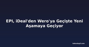 EPI, iDeal'den Wero'ya Geçişte Yeni Aşamaya Geçiyor