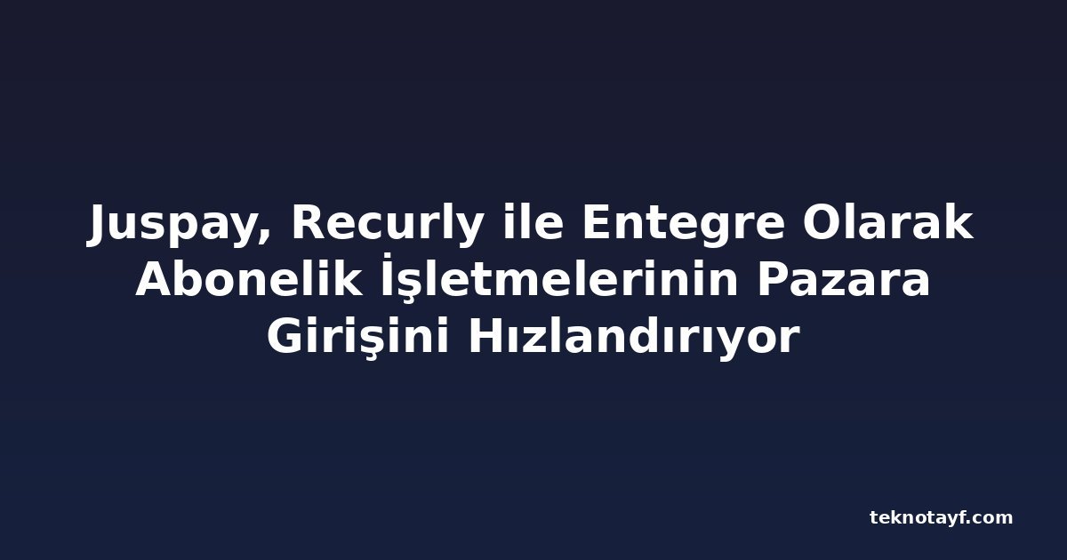 Juspay, Recurly ile Entegre Olarak Abonelik İşletmelerinin Pazara Girişini Hızlandırıyor