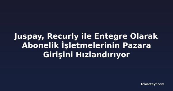 Juspay, Recurly ile Entegre Olarak Abonelik İşletmelerinin Pazara Girişini Hızlandırıyor