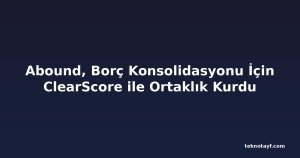 Abound, Borç Konsolidasyonu İçin ClearScore ile Ortaklık Kurdu