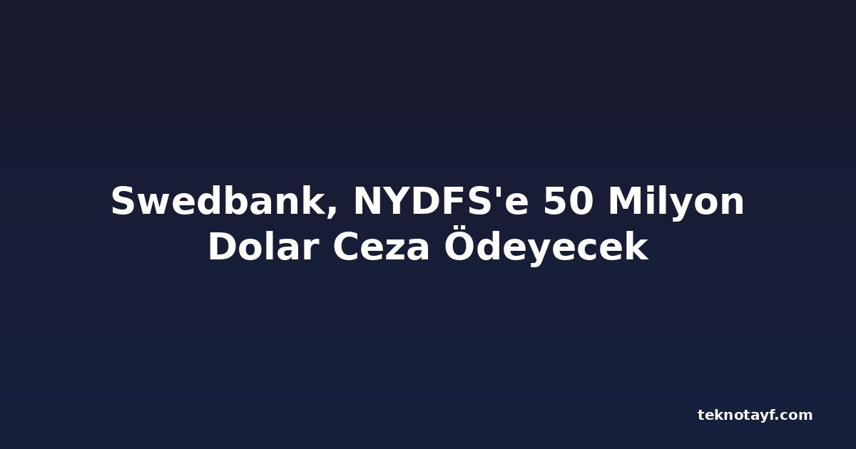Swedbank, NYDFS'e 50 Milyon Dolar Ceza Ödeyecek