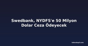 Swedbank, NYDFS'e 50 Milyon Dolar Ceza Ödeyecek