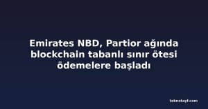Emirates NBD, Partior ağında blockchain tabanlı sınır ötesi ödemelere başladı