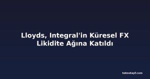 Lloyds, Integral'in Küresel FX Likidite Ağına Katıldı
