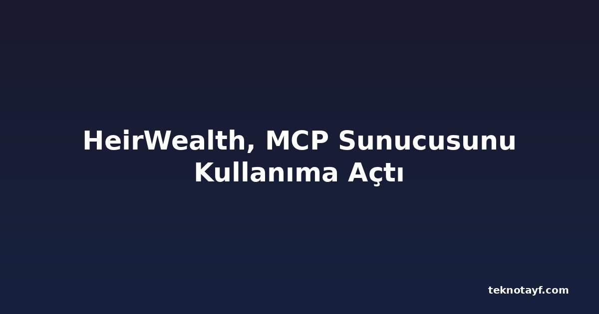 HeirWealth, MCP Sunucusunu Kullanıma Açtı